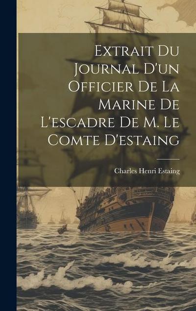 Extrait Du Journal D’un Officier De La Marine De L’escadre De M. Le Comte D’estaing