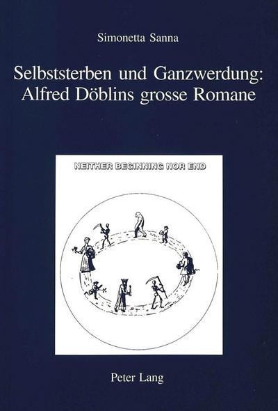 Selbststerben und Ganzwerdung: Alfred Döblins grosse Romane