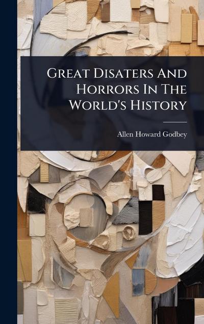 Great Disaters And Horrors In The World’s History