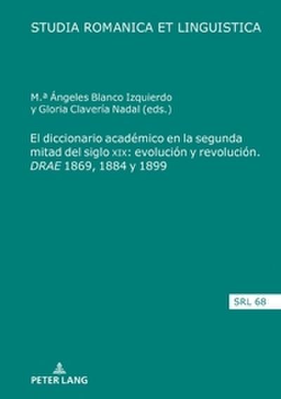 El diccionario académico en la segunda mitad del siglo XIX: evolución y revolución. <I>DRAE</I> 1869, 1884 y 1899