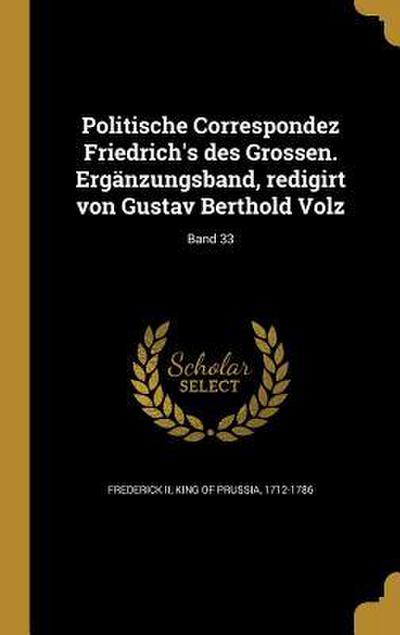 Politische Correspondez Friedrich’s Des Grossen. Ergänzungsband, Redigirt Von Gustav Berthold Volz; Band 33