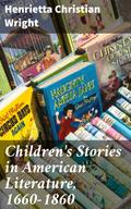 Children’s Stories in American Literature, 1660-1860