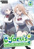 This Gyaru’s Got a Thing for...Vampire Hunters?! Volume 2