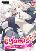 This Gyaru’s Got a Thing for...Vampire Hunters?! Volume 1