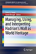 Managing, Using, and Interpreting Hadrian’s Wall as World Heritage