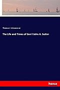 The Life and Times of Gen’l John A. Sutter
