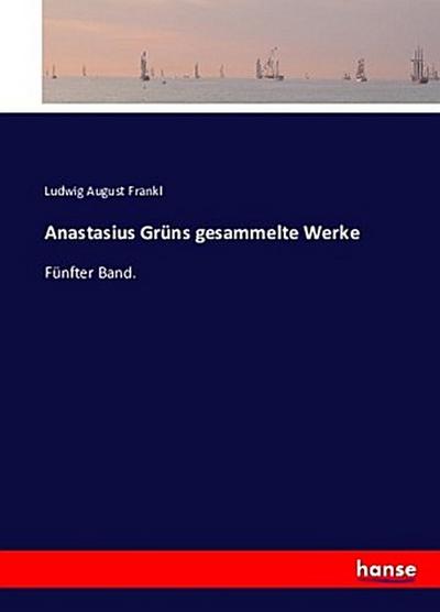 Anastasius Grüns gesammelte Werke