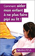 Comment aider mon enfant à ne plus faire pipi au l
