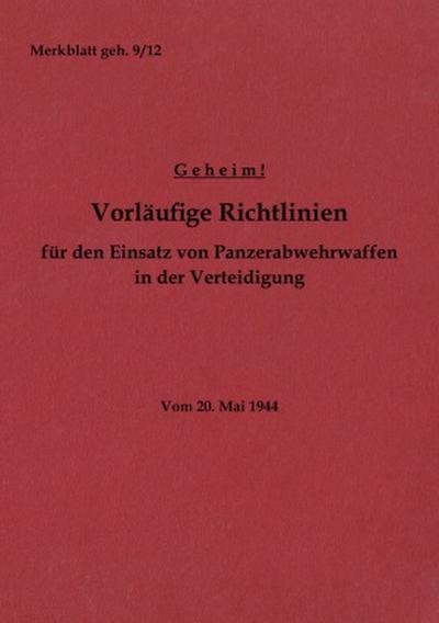 Merkblatt geh. 9/12 Vorläufige Richtlinien für den Einsatz von Panzerabwehrwaffen in der Verteidigung