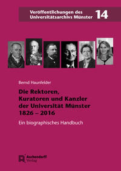 Die Rektoren, Kuratoren und Kanzler der Universität Münster 1826-2016