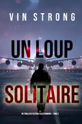 Un loup solitaire (Un thriller d’action d’Alex Hawkins — Tome 3)
