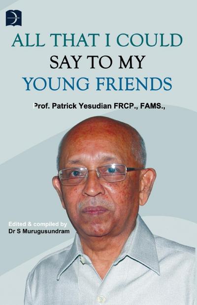 All that I could say  to my young friends...