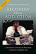 A Spiritual Pathway to Recovery from Addiction, A Physician’s Journey of Discovery