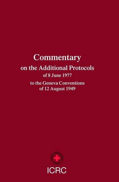 Commentary on the Additional Protocols of 8 June 1977 to the Geneva Conventions of 12 August 1949