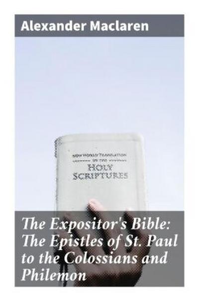 The Expositor’s Bible: The Epistles of St. Paul to the Colossians and Philemon