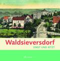 Waldsieversdorf - Einst und Jetzt