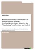 Kunstfreiheit und Persönlichkeitsrecht: Welche Grenzen zieht das Persönlichkeitsrecht der Kunst bei der "Verarbeitung" von Personen und Stoffen?