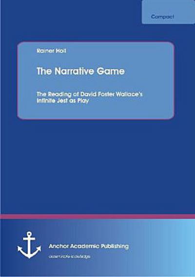 The Narrative Game: The Reading of David Foster Wallace¿s Infinite Jest as Play