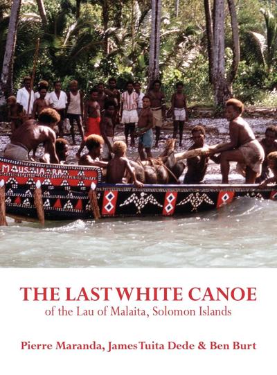 The Last White Canoe  of the Lau of Malaita, Solomon Islands