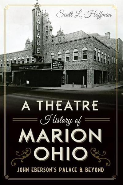 A Theatre History of Marion, Ohio: John Eberson’s Palace & Beyond