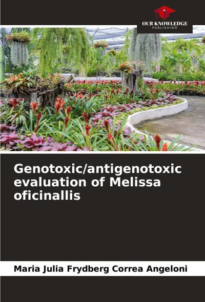 Genotoxic/antigenotoxic evaluation of Melissa oficinallis