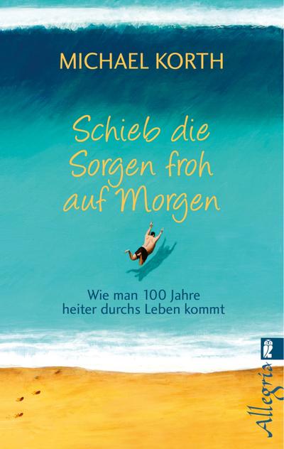 Schieb die Sorgen froh auf morgen