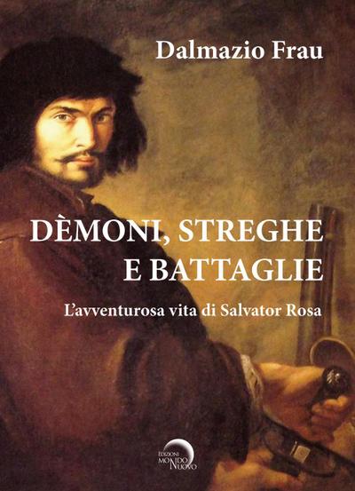 Demoni, streghe e battaglie. L’avventurosa vita di Salvator Rosa