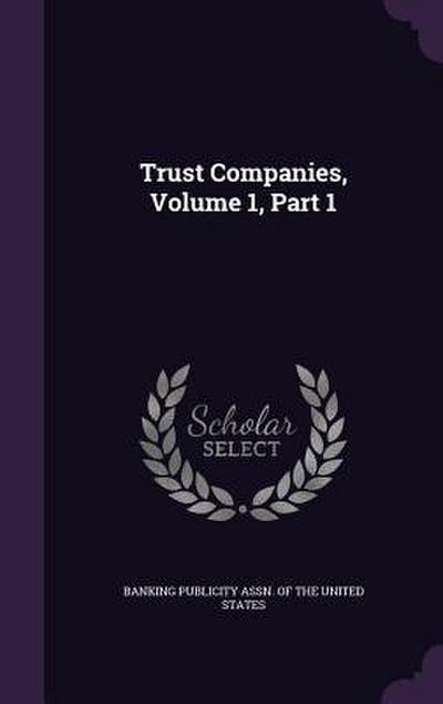 Trust Companies, Volume 1, Part 1