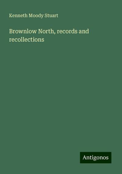 Brownlow North, records and recollections