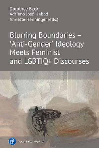 Blurring Boundaries – ’Anti-Gender’ Ideology Meets Feminist and LGBTIQ+ Discourses