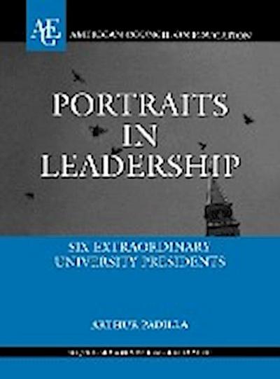 Portraits in Leadership: Six Extraordinary University Presidents (ACE/Praeger Series on Higher Education)