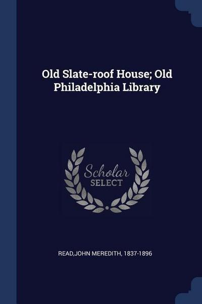 Old Slate-roof House; Old Philadelphia Library