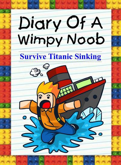 Diary Of A Wimpy Noob: Survive Titanic Sinking! (Trevor the Noob, #1)