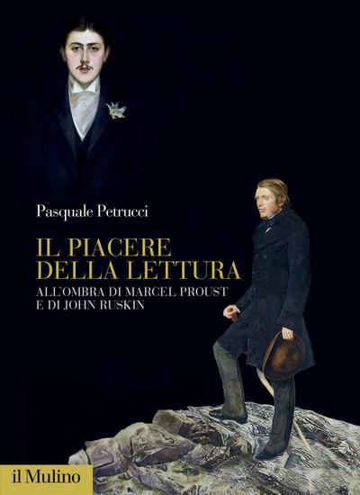 Il piacere della lettura. All’ombra di Marcel Proust e di John Ruskin