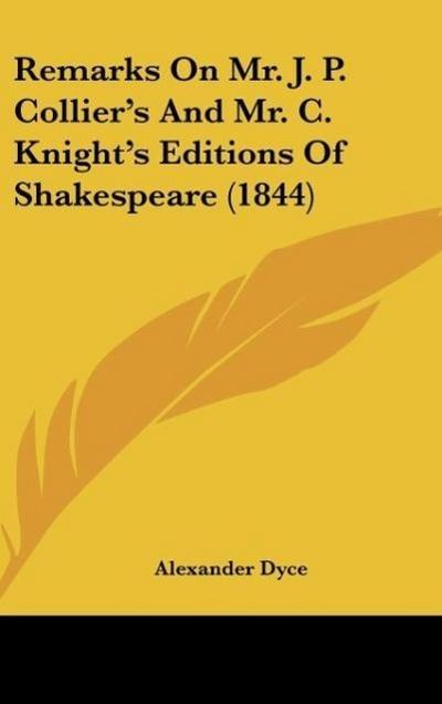 Remarks On Mr. J. P. Collier’s And Mr. C. Knight’s Editions Of Shakespeare (1844)