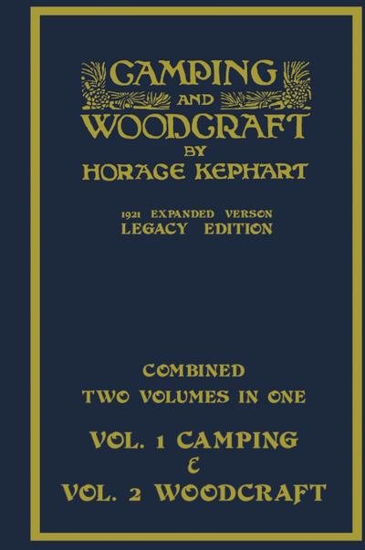 Camping And Woodcraft - Combined Two Volumes In One - The Expanded 1921 Version (Legacy Edition)