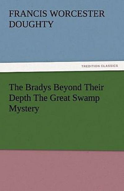The Bradys Beyond Their Depth The Great Swamp Mystery