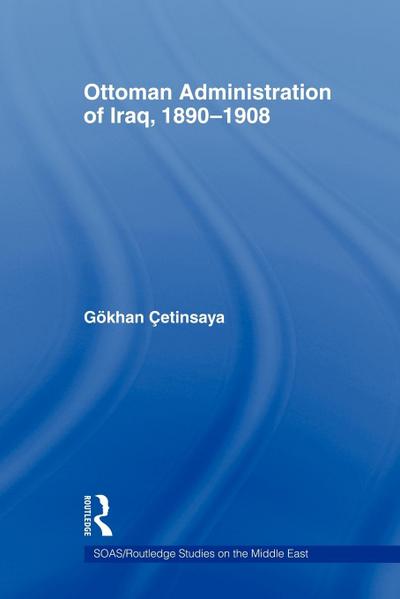 The Ottoman Administration of Iraq, 1890-1908
