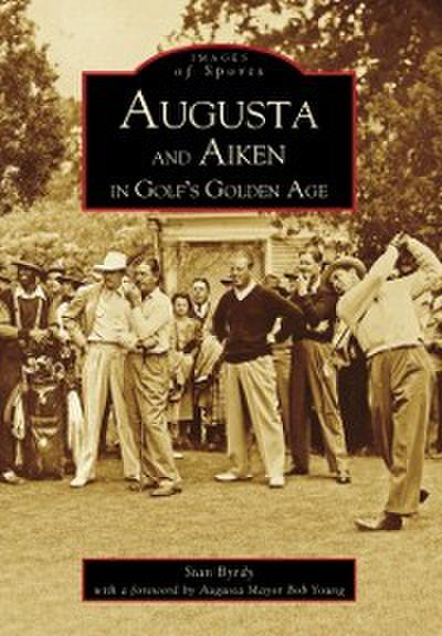 Augusta and Aiken in Golf’s Golden Age
