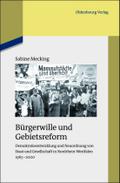 Bürgerwille und Gebietsreform: Demokratieentwicklung und Neuordnung von Staat und Gesellschaft in Nordrhein-Westfalen 1965-2000 (Studien zur Zeitgeschichte, 85, Band 85)
