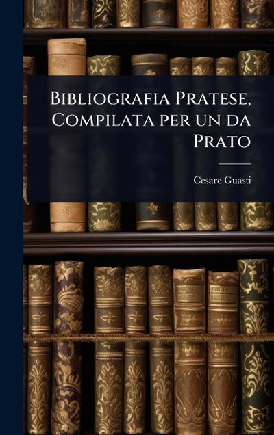 Bibliografia Pratese, Compilata per un da Prato
