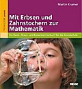 Mit Erbsen und Zahnstochern zur Mathematik : Ein Denk-, Staun- und Experimentierbuch für die Grundschule