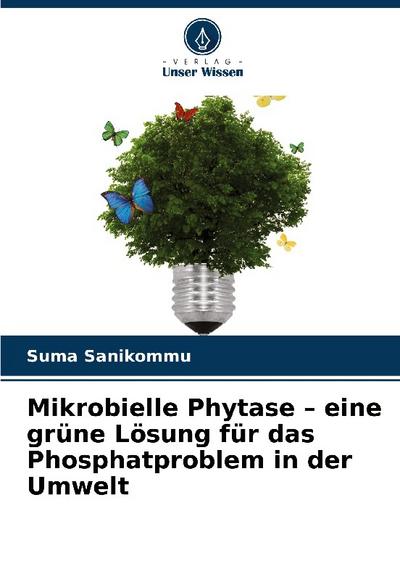 Mikrobielle Phytase - eine grüne Lösung für das Phosphatproblem in der Umwelt
