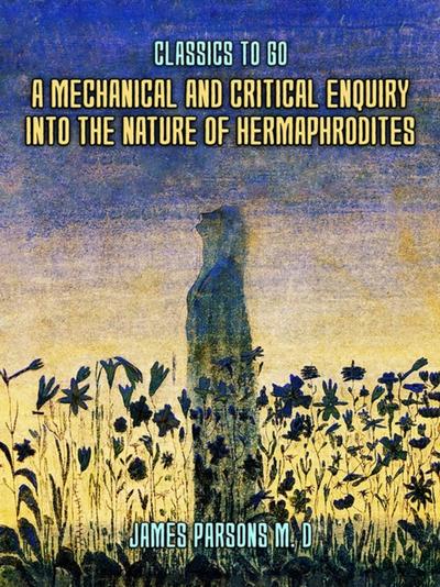 Mechanical and Critical Enquiry Into The Nature of Hermaphrodites
