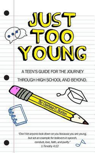 Just Too Young: A Teen’s Guide for the Journey through High School and Beyond