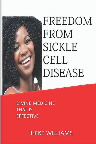 Freedom from Sickle Cell Disease: Divine Medicine That Is Effective
