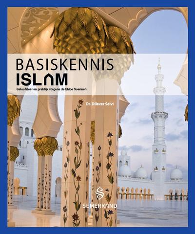 Basiskennis Islam: Geloofsleer en praktijk volgens de Ehloe Soenneh