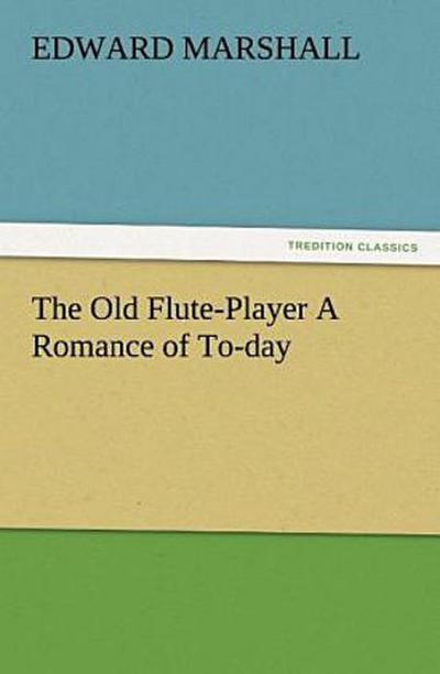 The Old Flute-Player A Romance of To-day