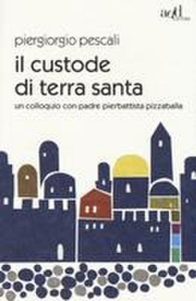 Il custode di Terra Santa. Un colloquio con padre Pierbattista Pizzaballa