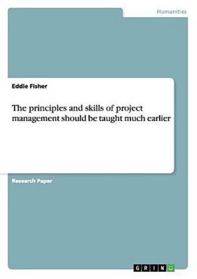 The principles and skills of project management should be taught much earlier